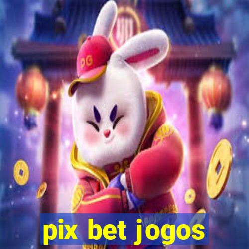 pix bet jogos