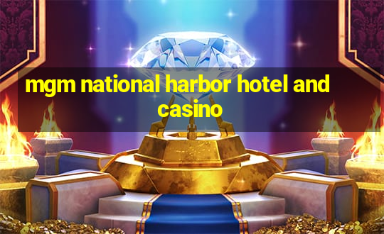 mgm national harbor hotel and casino