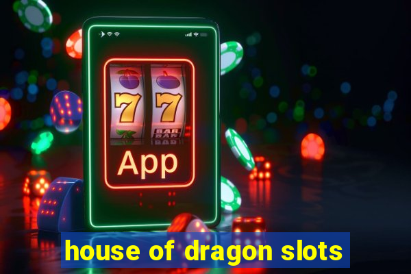 house of dragon slots