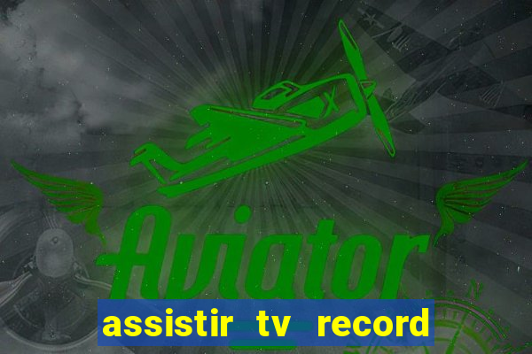 assistir tv record ao vivo