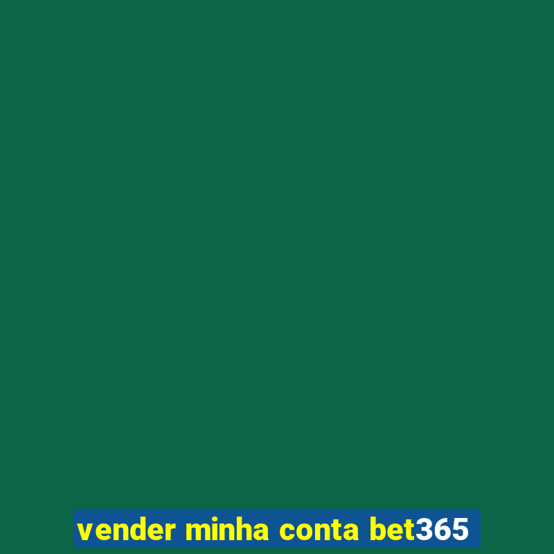 vender minha conta bet365