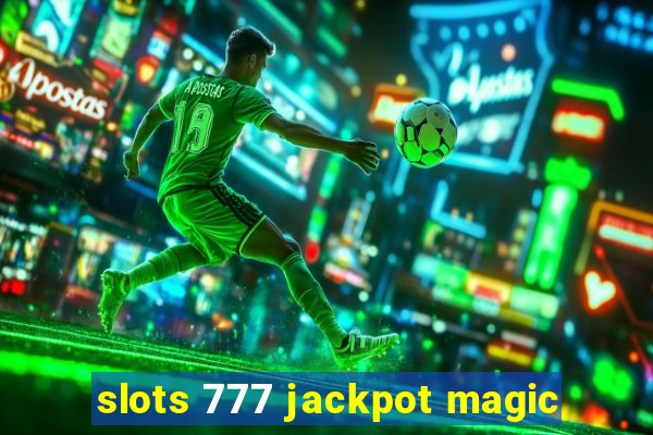 slots 777 jackpot magic