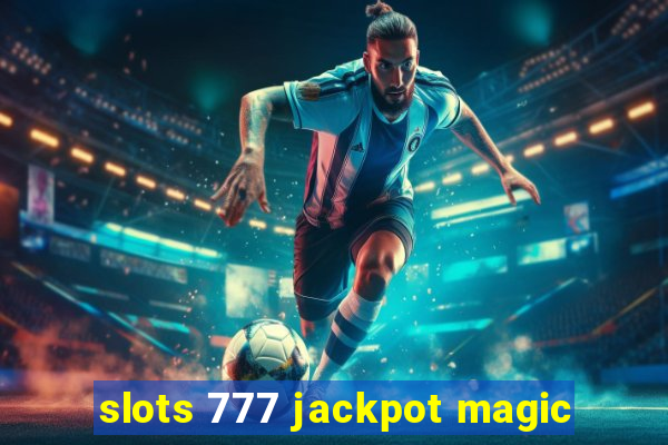 slots 777 jackpot magic