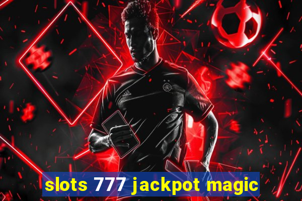 slots 777 jackpot magic