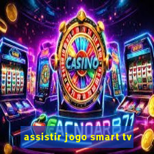 assistir jogo smart tv