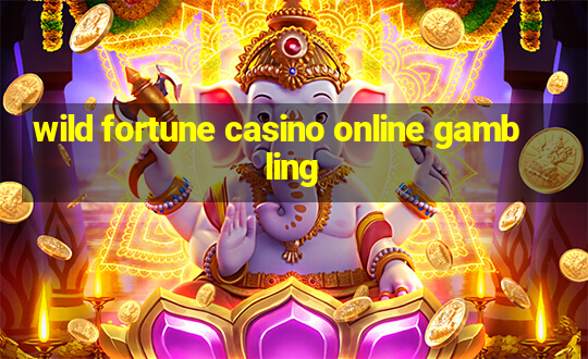 wild fortune casino online gambling