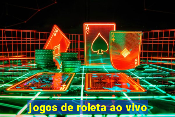 jogos de roleta ao vivo