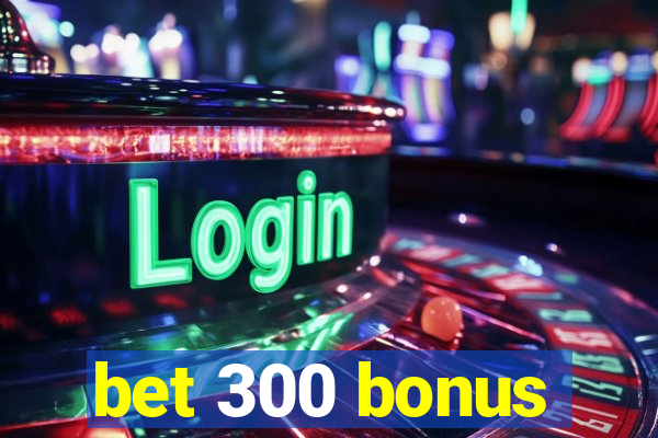 bet 300 bonus