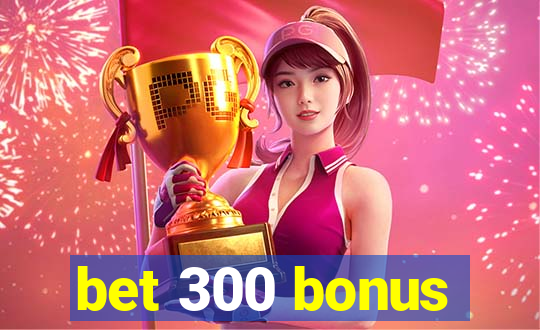 bet 300 bonus