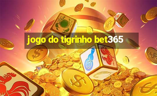 jogo do tigrinho bet365