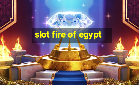 slot fire of egypt