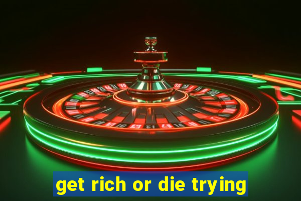 get rich or die trying