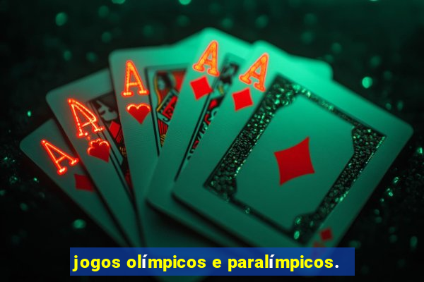 jogos olímpicos e paralímpicos.