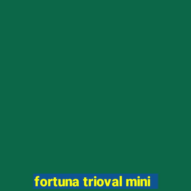 fortuna trioval mini