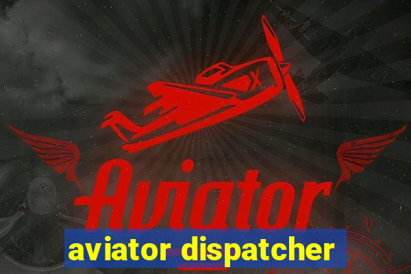 aviator dispatcher