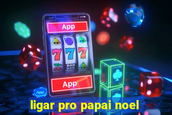 ligar pro papai noel