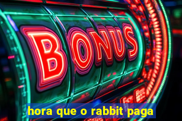 hora que o rabbit paga