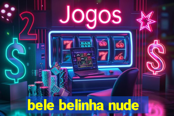 bele belinha nude