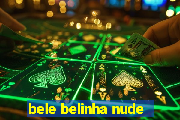 bele belinha nude