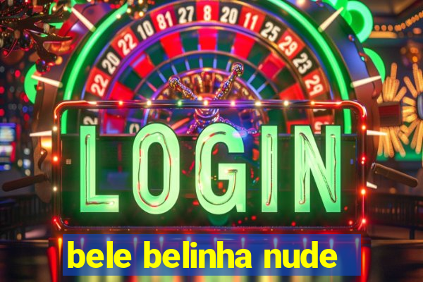 bele belinha nude