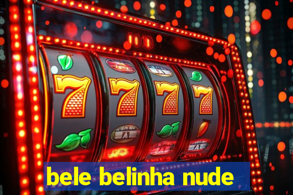 bele belinha nude