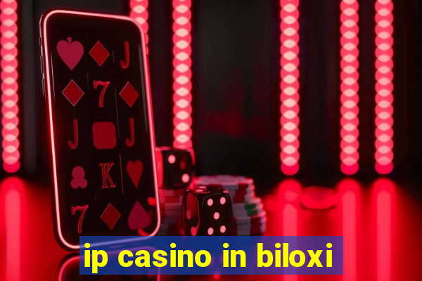 ip casino in biloxi