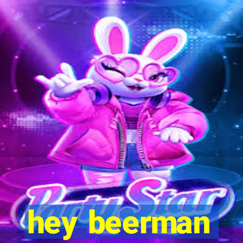 hey beerman