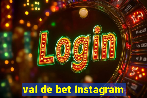 vai de bet instagram