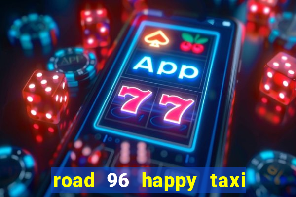 road 96 happy taxi security password