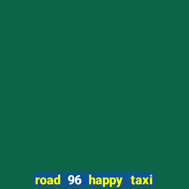 road 96 happy taxi security password