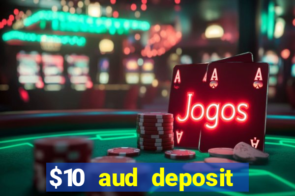 $10 aud deposit online casino