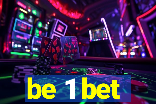 be 1 bet