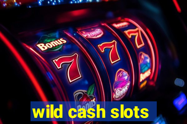 wild cash slots