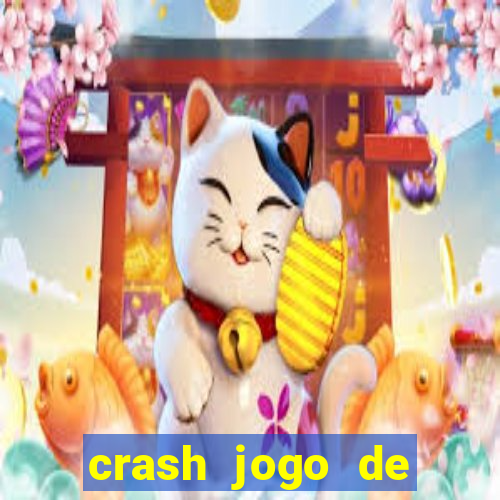 crash jogo de ganhar dinheiro