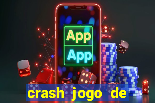 crash jogo de ganhar dinheiro