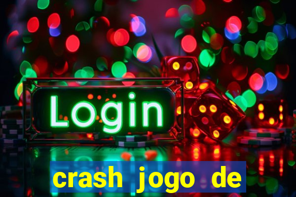 crash jogo de ganhar dinheiro