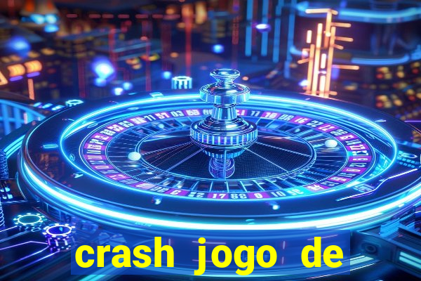 crash jogo de ganhar dinheiro