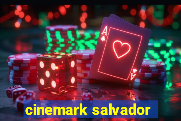 cinemark salvador