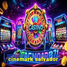 cinemark salvador