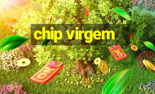 chip virgem