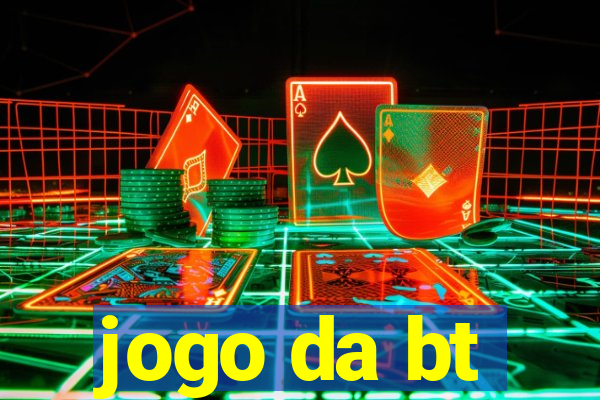 jogo da bt