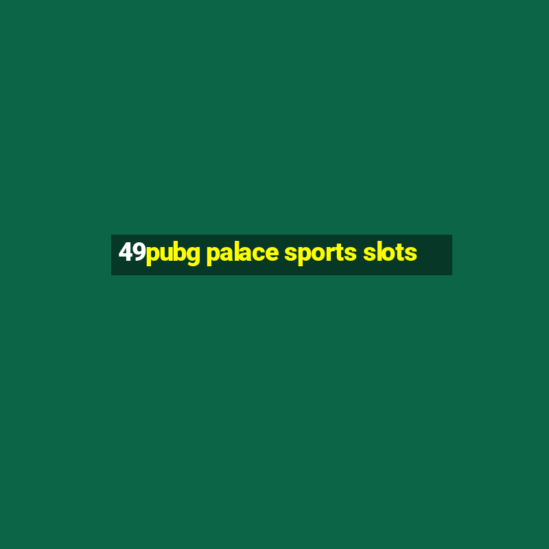 49pubg palace sports slots