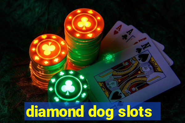 diamond dog slots