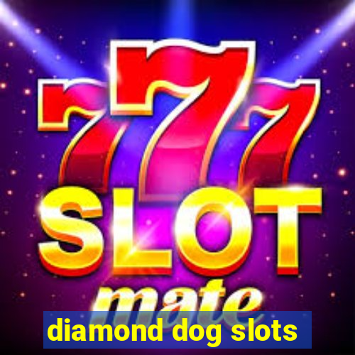 diamond dog slots