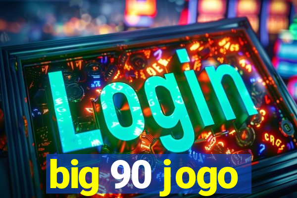 big 90 jogo