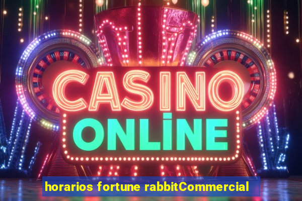 horarios fortune rabbitCommercial