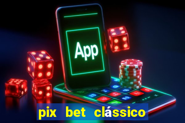 pix bet clássico ou moderno