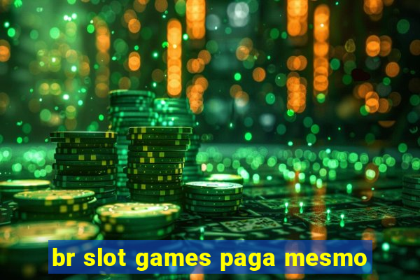 br slot games paga mesmo