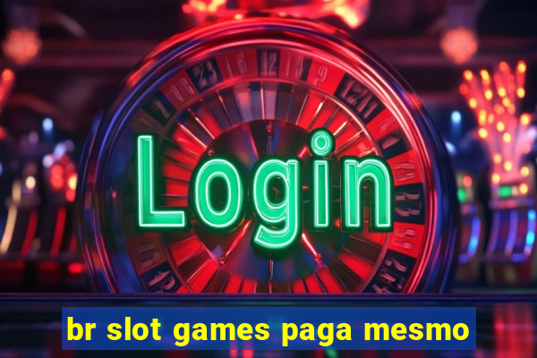 br slot games paga mesmo