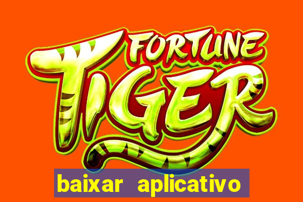 baixar aplicativo do tigrinho